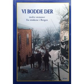 Vi bodde der. Tredve stemmer fra str�kene i Bergen