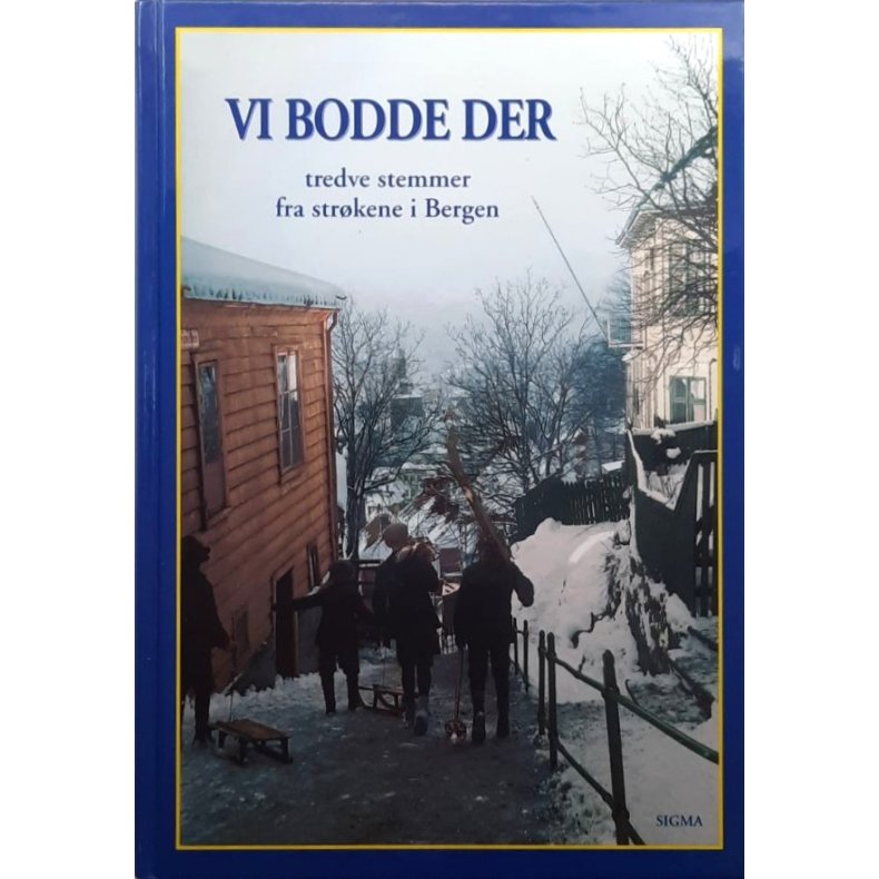 Vi bodde der. Tredve stemmer fra str�kene i Bergen