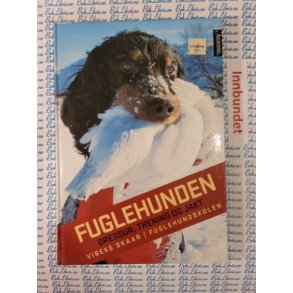 Vibeke Skaar - Fuglehunden - Dressur, trening og jakt. (Innbundet)