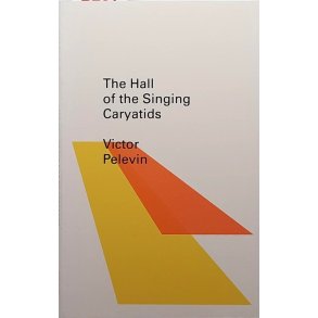 Victor Pelevin - The Hall of the Singing Caryatids (Heftet)
