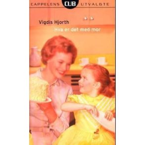 Vigdis Hjorth - Hva er det med mor