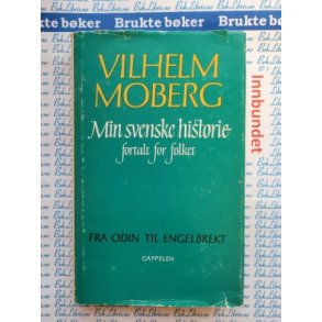 Vilhelm Moberg - Min svenske historie fortalt for folket - Fra Odin til Engelbrekt