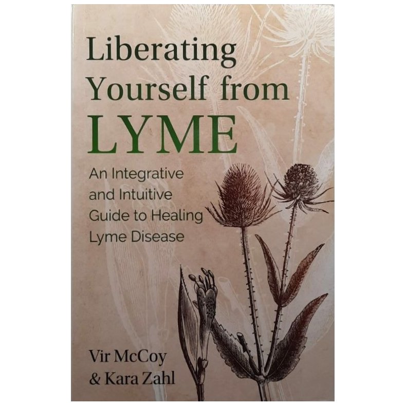 Liberating Yourself from Lyme: An Integrative and Intuitive Guide to Healing Lyme Disease