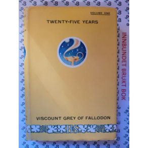 Viscount Grey of Falloden - Twenty-Five Years Volume 1