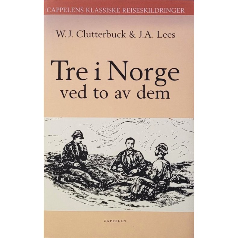 W. J. Clutterbuck &amp; J. A. Lees - Tre i Norge ved to av dem (Innbundet)