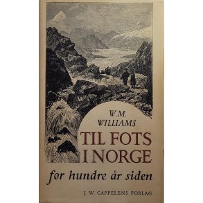 W. M. Williams - Til fots i Norge for hundre r siden