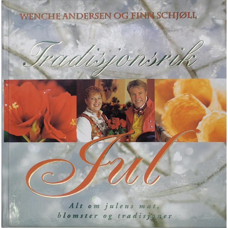 Wenche Andersen og Finn Schjll - Tradisjonsrik Jul - Alt om julens mat, blomster og tradisjoner (I)