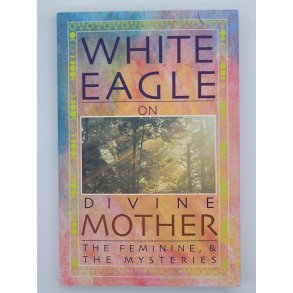 White Eagle on Divine Mother, The Feminine, & The Mysteries