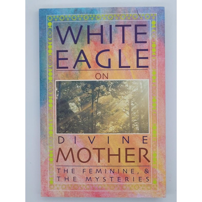 White Eagle on Divine Mother, The Feminine, &amp; The Mysteries