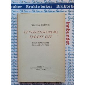 Wilhelm Munthe - Et verdensforlag bygges opp.  Einar Munksgaard og hans livsverk