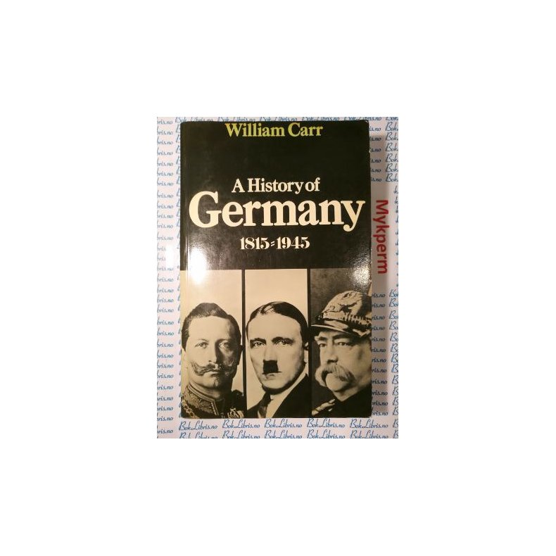 William Carr - A history of Germany 1815-1945