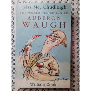William Cook - Kiss me, Chudleigh - The World According to Auberon Waugh
