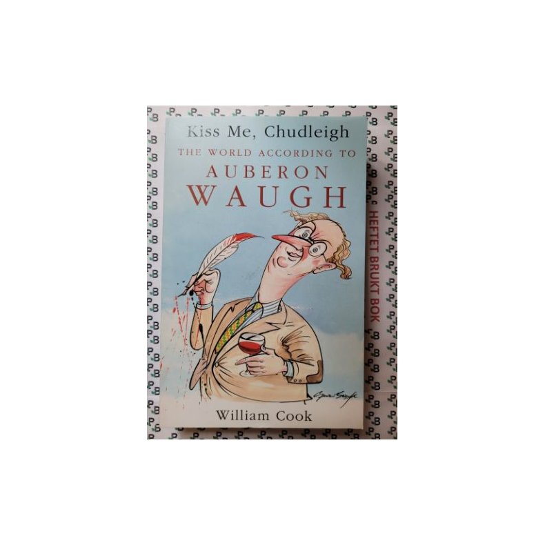 William Cook - Kiss me, Chudleigh - The World According to Auberon Waugh