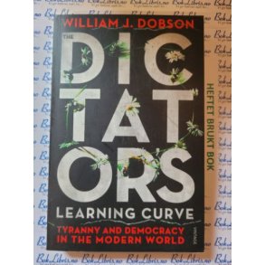 William J. Dobson - Dictator's Learning Curve. Tyranny and Democracy in the Modern World