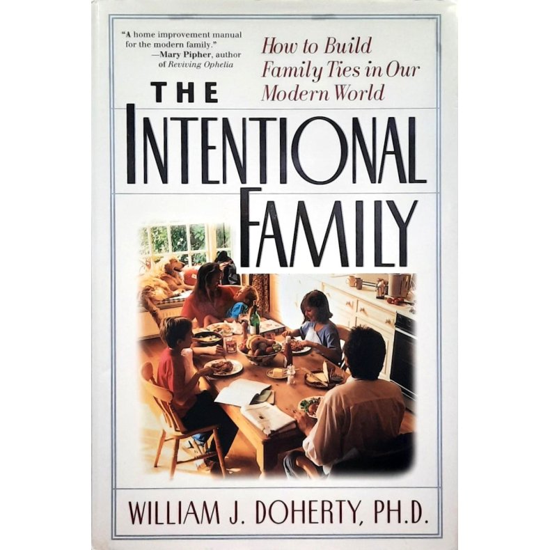 William J. Doherty - The Intentional Family - how to build family ties in our modern world