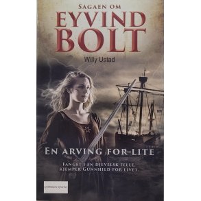 Willy Ustad - Sagaen om Eyvind Bolt - En arving for lite