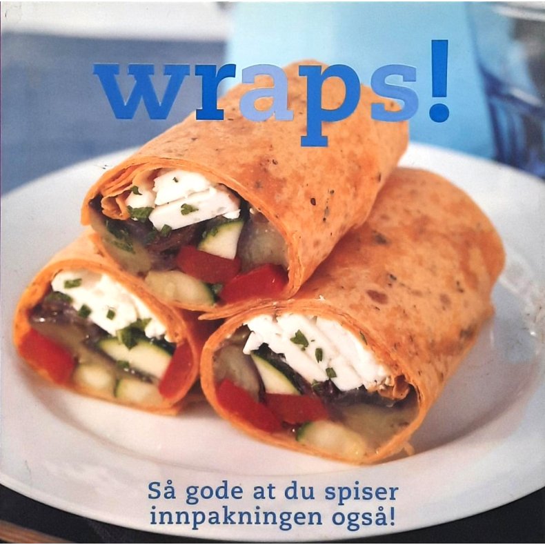Wraps! - S� gode at du spiser innpakningen ogs�! (Innbundet)