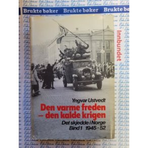 Yngvar Ustvedt - Den varme freden - den kalde krigen. Det skjedde i Norge. 1945-52