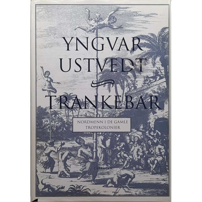 Yngvar Ustvedt - Trankebar - Nordmenn i de gamle tropekolonier (I)
