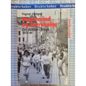Yngvar Ustvedt - Venstrevind og hyreblge. Det skjedde i Norge. 1972-86