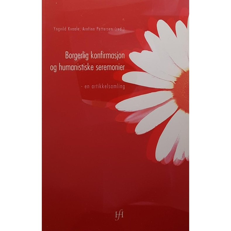 Yngvild Kvaale og Arnfinn Pettersen (red.) - Borgerlig konfirmasjon og humanistiske seremonier
