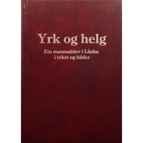 Yrk og helg - Ein mannsalder i L�nke i tekst og bilder - Ola Sj�m�ling - Innbundet