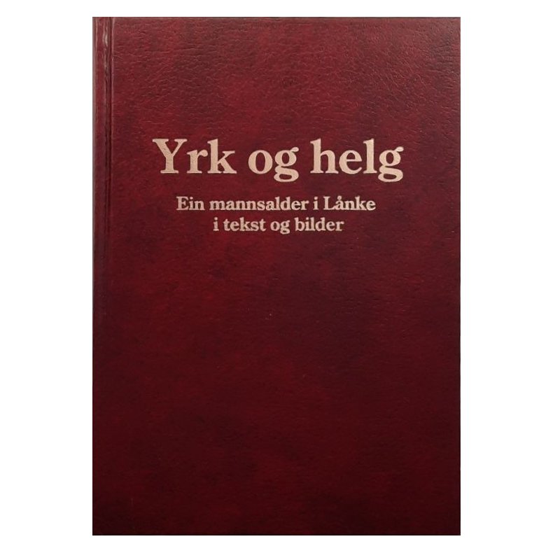 Yrk og helg - Ein mannsalder i L�nke i tekst og bilder - Ola Sj�m�ling - Innbundet