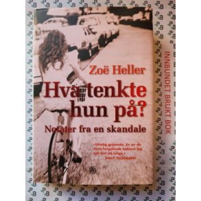 Zo Heller - Hva tenkte hun p? - Notater fra en skandale